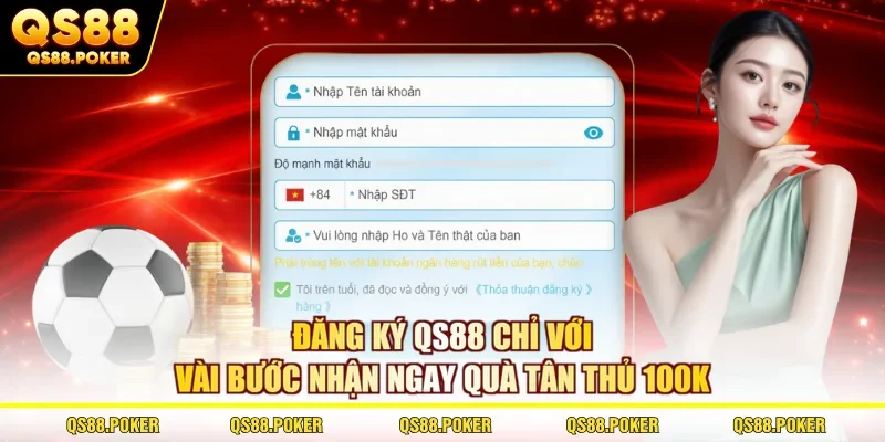 Đăng Ký QS88 Chỉ Với Vài Bước Nhận Ngay Quà Tân Thủ 100K