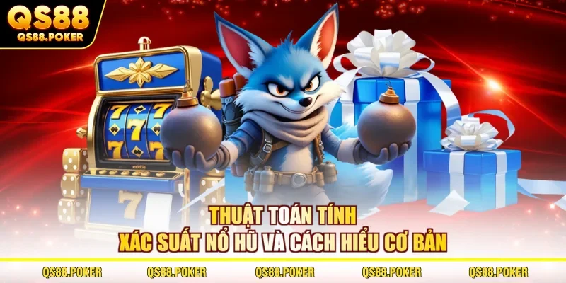 Thuật toán tính xác suất nổ hũ và cách hiểu cơ bản